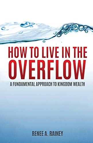 How To Live In The Overflow A Fundamental Approach To Kingdom Wealth!