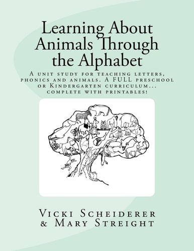 Learning About Animals Through the Alphabet Teach Letters and Phonics While Learning about Animals...A FULL Preschool Or Kindergarten Curriculum
