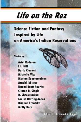 Life on the Rez Science Fiction and Fantasy Inspired by Life on America's Indian Reservations