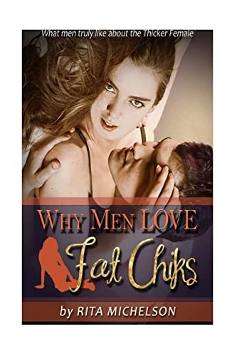 Why Men Love Fat Chicks What Men Truly Like About The Thicker Female