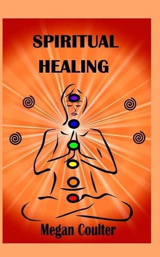 Spiritual Healing An Innovative Approach For Compassionate, Effective Spiritual Health And Healing