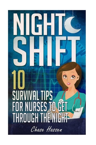 Night Shift 10 Survival Tips for Nurses to Get Through the Night!