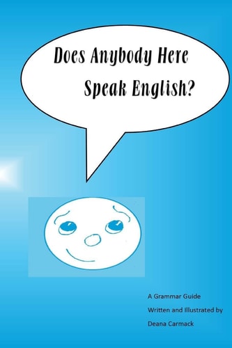 Does Anybody Here Speak English? A Grammar Guide by Deana Carmack