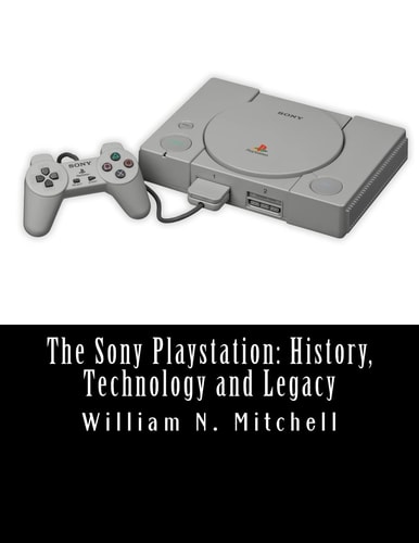 The Sony Playstation History, Technology and Legacy
