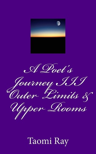 A Poet's Journey III Outer Limits and Upper Rooms