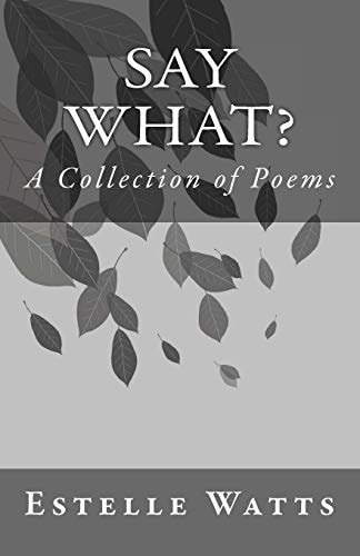 Say What? A Collection of Poems