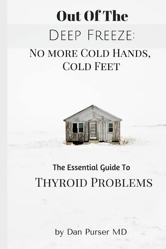 No More Cold Hands, Cold Feet Out of the Deep Freeze: The Essential Guide to Thyroid Health