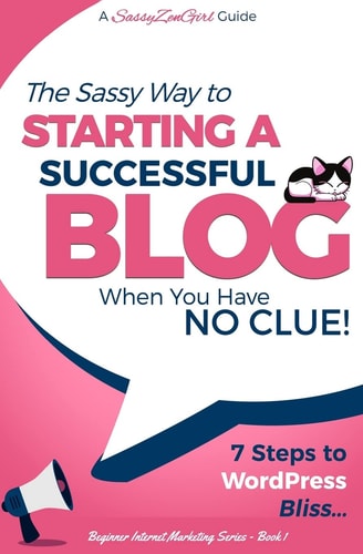 Starting a Successful Blog When You Have NO CLUE! - 7 Steps to WordPress Bliss...