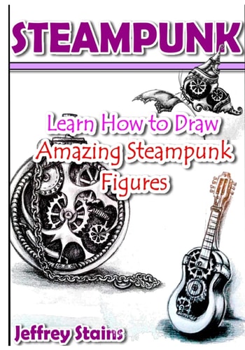 Steampunk Learn How to Draw Amazing Steampunk Figures!