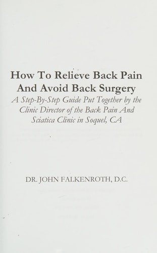 How to Relieve Back Pain Without Back Surgery A Step-By-Step Guide Written by the Clinic Director of the Back Pain and Sciatica Clinic in Soquel, CA
