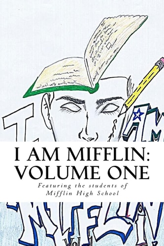 I Am Mifflin: Volume One A Compilation from the Students of Mifflin High School