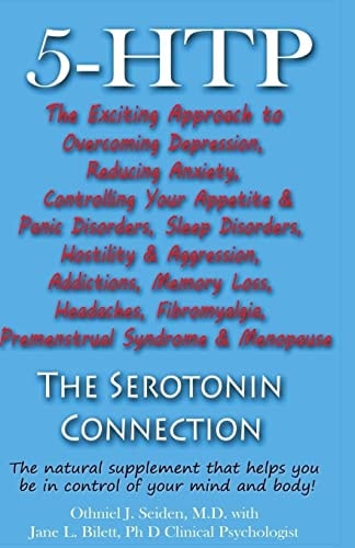5-HTP - the Serotonin Connection The Natural Supplement That Helps You Be in Control of Your Mind and Body Now!