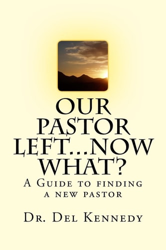 Our Pastor Left... Now What? A Guide to Finding a New Pastor