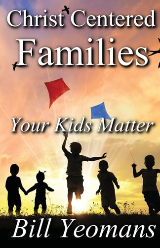 Christ Centered Families Your Kids Matter