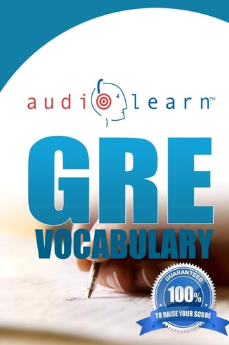 GRE Vocabulary AudioLearn A Complete Review of the 500 Most Commonly Tested GRE Vocabulary Words!