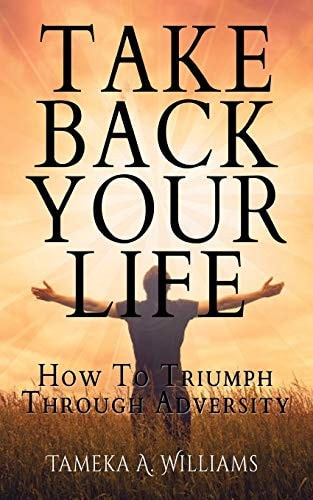 Take Back Your Life How to Triumph Through Adversity