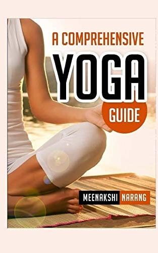 A Comprehensive Yoga Guide Learn Yogic Postures for Stress Relief, Weight Loss, and Meditation