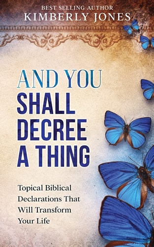 And You Shall Decree a Thing Topical Biblical Declarations That Will Transform Your Life