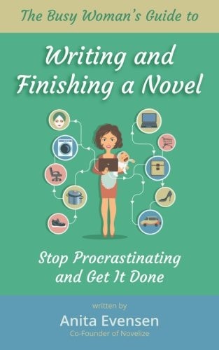 The Busy Woman's Guide to Writing and Finishing a Novel Stop Procrastinating and Get It Done