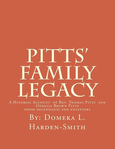 Pitts' Family Legacy The Descendants of Rev. Thomas and Ophelia (Brown) Pitts