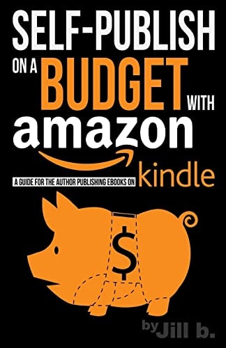 Self-Publishing on a Budget with Amazon A Guide for the Author Publishing EBooks on Kindle