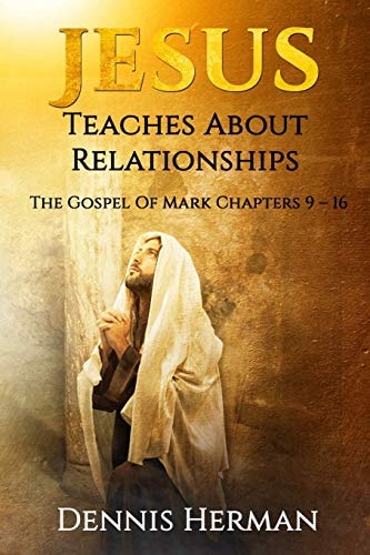 Jesus Teaches About Relationships The Gospel Of Mark Chapters 9 ? 16