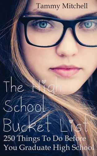 The High School Bucket List 250 Things To Do Before You Graduate High School