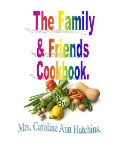 The Family and Friends Cookbook