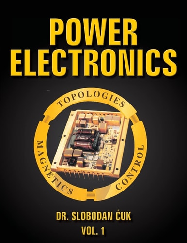 Power Electronics Topologies, Magnetics and Control Vol. 1