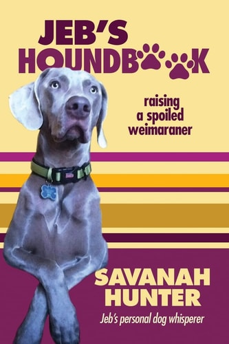 Jeb's Houndbook Raising a Spoiled Weimaraner