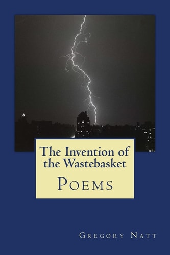The Invention of the Wastebasket Poems 2001-2015