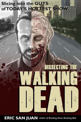Dissecting the Walking Dead Slicing Into the Guts of Today's Hottest Show