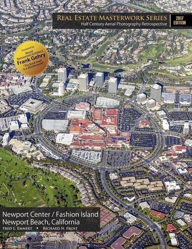 Real Estate Masterwork Series Half Century Aerial Photography Retrospective Newport Center / Fashion Island Newport Beach, California 2017 Edition