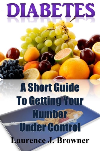 Diabetes A Short Guide to Getting Your Number Under Control