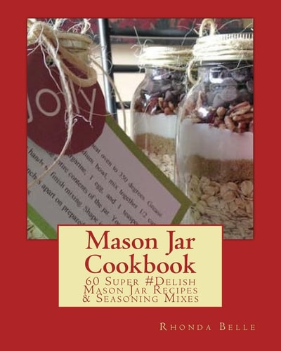 Mason Jar Cookbook 60 Super #Delish Mason Jar Recipes and Seasoning Mixes