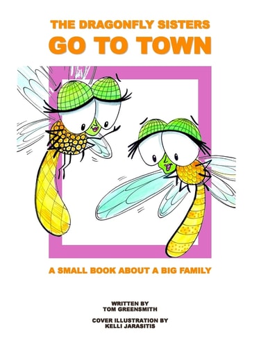 The Dragonfly Sisters Go to Town A Small Book about a Big Family