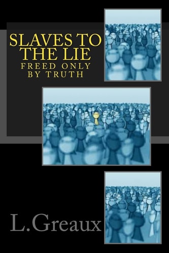Slaves to the Lie Freed by the Truth