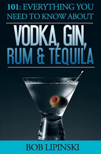 101 Everything You Need To Know About Vodka, Gin, Rum & Tequila