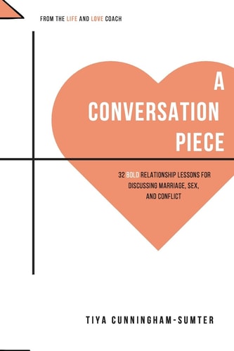 A Conversation Piece : 32 Bold Relationship Lessons for Discussing Marriage, Sex, and Conflict