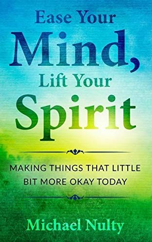 Ease Your Mind, Lift Your Spirit. Making Things That Little Bit More Okay Today - 400 Life Notes To Help You Find Inner Peace.