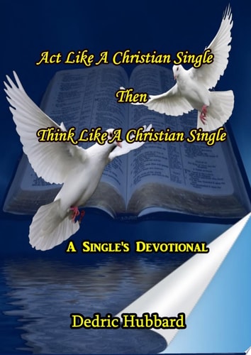 Act Like A Christian Single Then Think Like A Christian Single Devotional A Single's Devotional