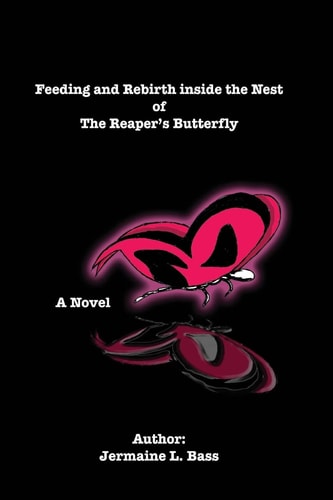 Feeding and Rebirth Inside the Nest of the Reaper's Butterfly A Novel
