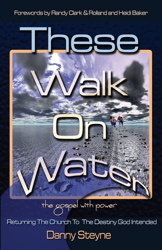 These Walk On Water Returning The Church To The Destiny God Intended - The Gospel with Power