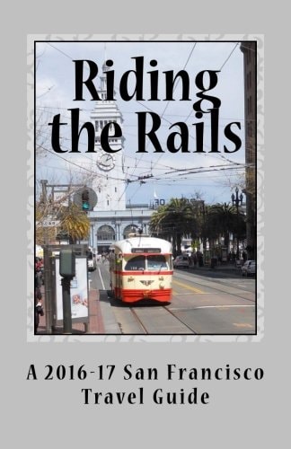 Riding the Rails A 2016-17 San Francisco Travel Guide