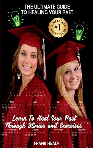 The Ultimate Guide To Healing Your Past Learn from Your Memories Through Stories and Exercises.