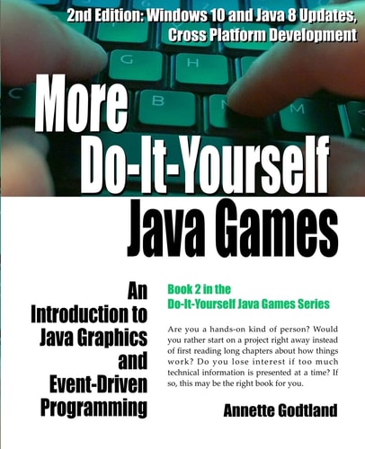 More Do-It-Yourself Java Games An Introduction to Java Graphics and Event-Driven Programming