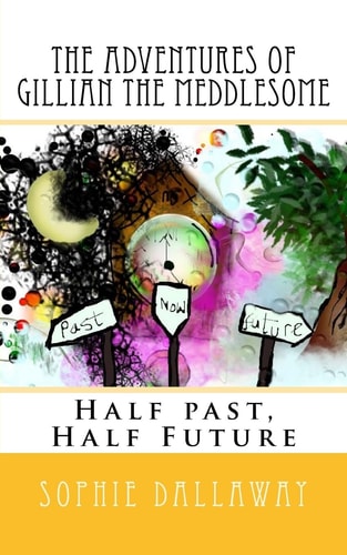 The Adventures of Gillian the Meddlesome Half Past, Half Future