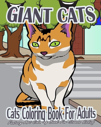 Cats Coloring Book For Adults Giant Cats (Fantasy Art Coloring Book For Stress Relief)