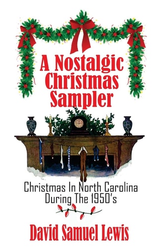A Nostalgic Christmas Sampler Christmas In North Carolina During 1950's