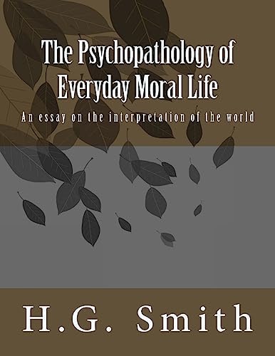The Psychopathology of Everyday Moral Life An Essay on the Interpretation of the World